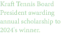 Kraft Tennis Board President awarding annual scholarship to 2024's winner. 