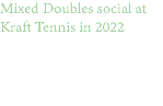 Mixed Doubles social at Kraft Tennis in 2022